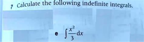 Calculate The Following Indefinite Integrals X Dx 3