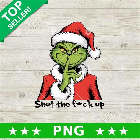 Grinch Shut The Fuck Up PNG Grinch PNG Grinch Christmas Santa Claus Sublimation PNG