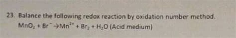 23 Balance The Following Redox Reaction By Oxidation Number Method