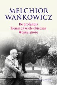 De profundis Ziemia za wiele obiecana Wojna i pióro Wańkowicz