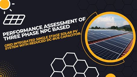 Performance Assessment Of Three Phase Npc Based Grid Integrated Single