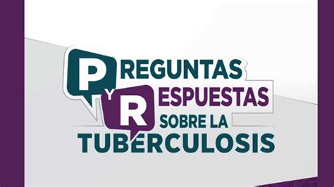 Preguntas Y Respuestas Sobre La Tuberculosis Tuberculosis Del Siglo Xxi