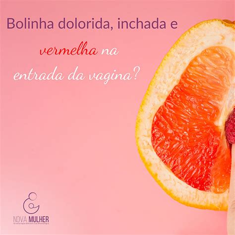 Bolinha Dolorida Inchada E Vermelha Na Entrada Da Vagina Pode Ser