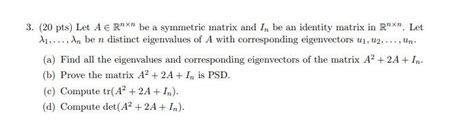 Solved 3 20 Pts Let A E Rnxn Be A Symmetric Matrix And In Chegg