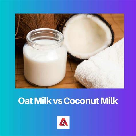 Oat Milk Vs Coconut Milk Difference And Comparison