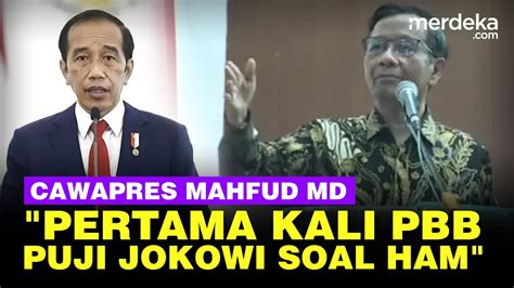 Mahfud Blak Blakan Pertama Kali Pbb Puji Jokowi Karena Selamatkan