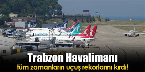 Trabzon Havalimanı tüm zamanların uçuş rekorlarını kırdı Trabzon