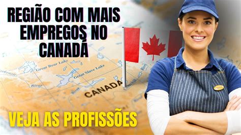 Regi O Mais Empregos No Canad Veja Em Quais Profiss Es Youtube