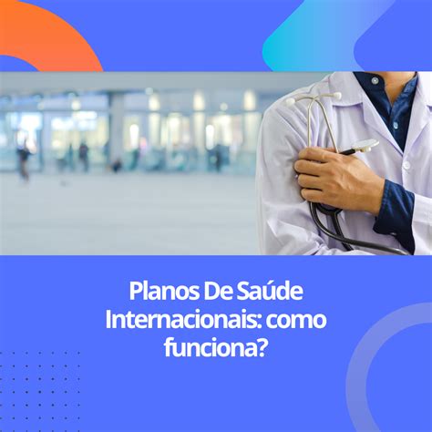 Plano De Saúde Internacional O Que é E Como Funciona Corretora De