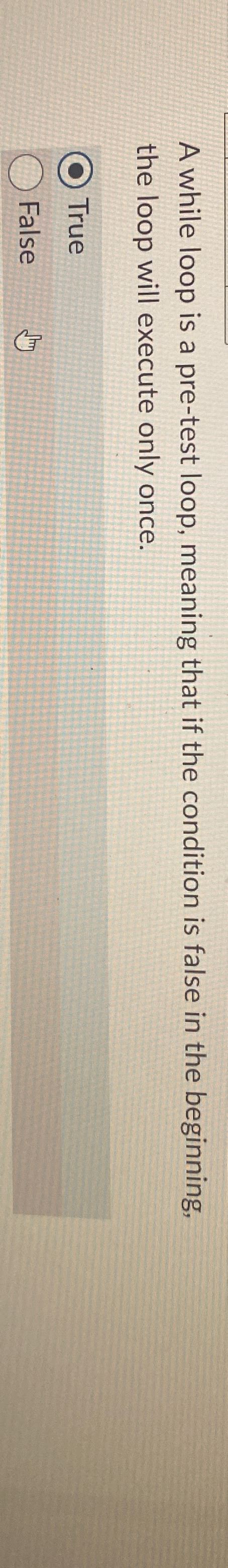 Solved A While Loop Is A Pre Test Loop Meaning That If The Chegg