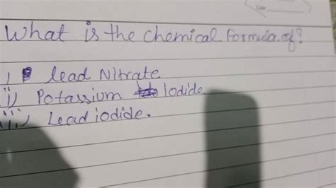 What is the Chemical formula of? lead Nitrate ii) Potassium lodide ii) Le..