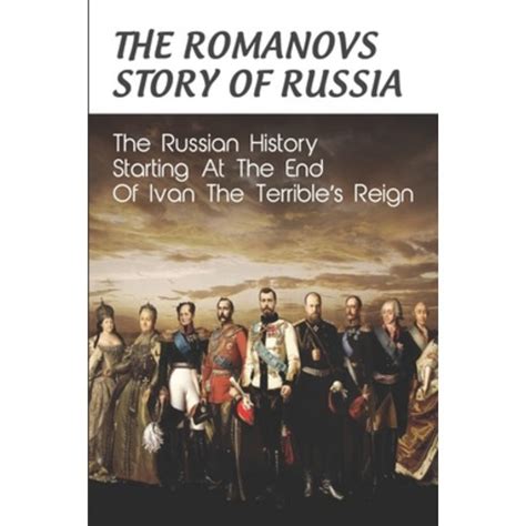 The Romanovs Story Of Russia The Russian History Starting At