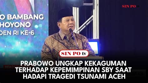 Prabowo Ungkap Kekaguman Terhadap Kepemimpinan Sby Saat Hadapi Tragedi