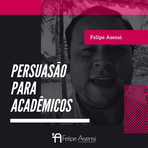 Persuas O Para Acad Micos Felipe Asensi Carreira Acad Mica