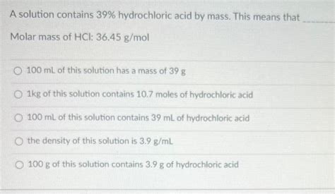 A solution contains 39% hydrochloric acid by mass. | Chegg.com