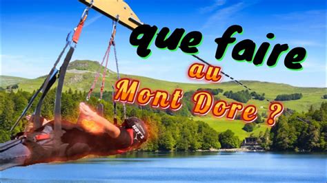 à FAIRE et à VISITER dans le MONT DORE ET SANCY YouTube