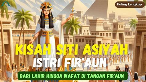 Kisah Siti Asiyah Wanita SURGA Yang Dijaga Kehormatannya Tidak Pernah