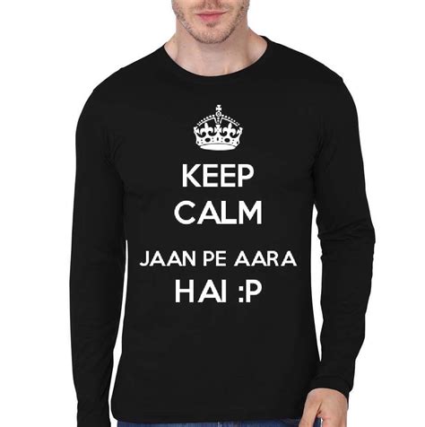 Keep Calm Jaan Pe Aa Raha Hai Black Full Sleeve T-Shirt | Swag Shirts