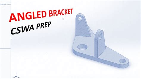 Angled Bracket Creating Parts From Drawings 2 Cswa Prep 3 Youtube