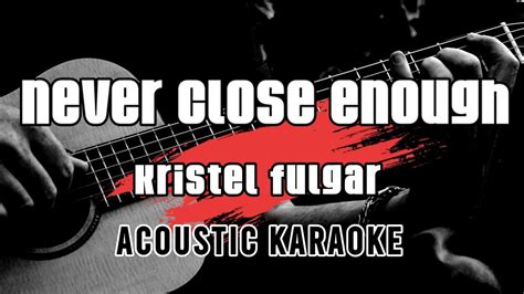 Never Close Enough Kristel Fulgar Karaoke With Lyrics Youtube