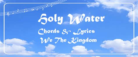 Holy Water Chords & Lyrics – We The Kingdom – ChordMUSIC