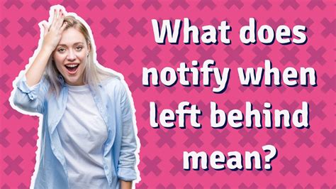 What Does Notify When Left Behind Mean Youtube