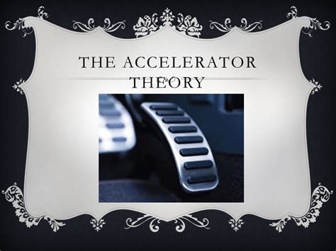 The Accelerator Theory Accelerator Theory Whereas The Multiplier