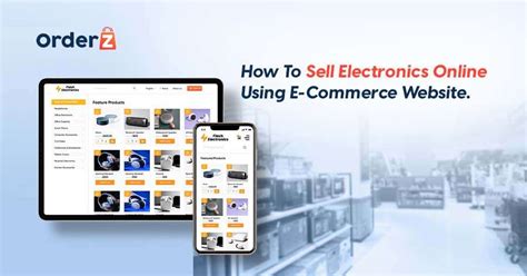 How To Sell Electronics Online Using E-Commerce Website. - OrderZ