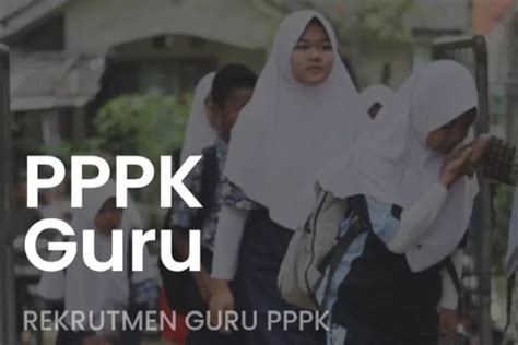 Mau Ikut Seleksi Guru Asn Pppk 2022 Siapkan 6 Dokumen Ini Agar Sebelum