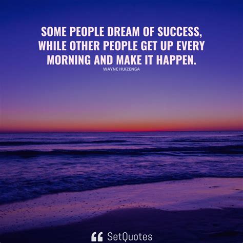 Some People Dream Of Success While Other People Make It Happen