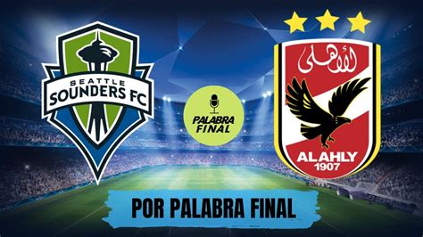 Verg Enza Para La Mls Seattle Sounders Perdi Ante Al Ahly Por