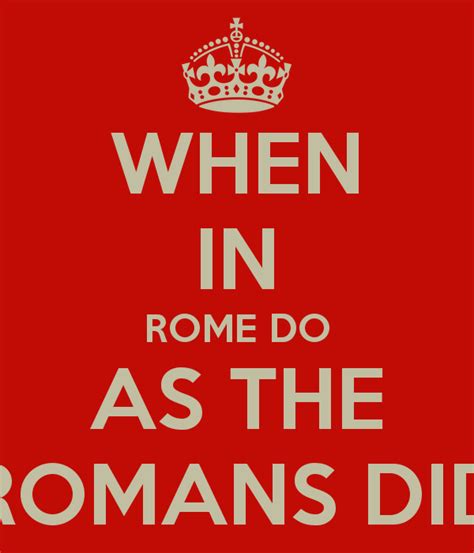 When In Rome Do As The Romans Did