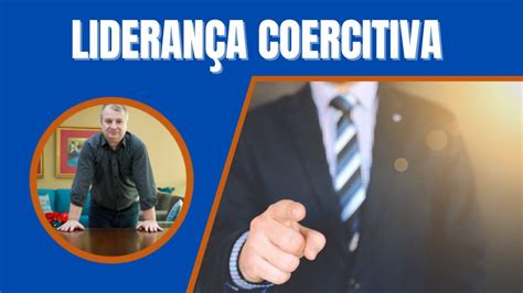 Coercitiva O Que É - O que é Liderança Coercitiva - Série tipos de liderança vídeo 1 - YouTube