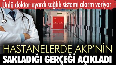 Hastanelerde AKPnin sakladığı gerçeği açıkladı Ünlü doktor uyardı