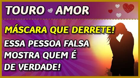 Touro ♉️💖 Amor💖 MÁscara Que Derrete 🤓⚡️😈 A Verdadeira Cara Dessa