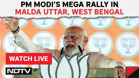 Pm Modi Live Pm Modi Speech Live In Malda Uttar West Bengal Lok Sabha Elections 2024 Youtube