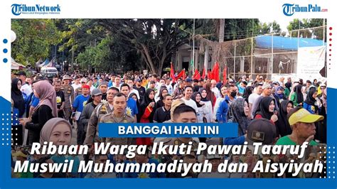 Ribuan Warga Ikuti Pawai Taaruf Muswil Muhammadiyah Dan Aisyiyah