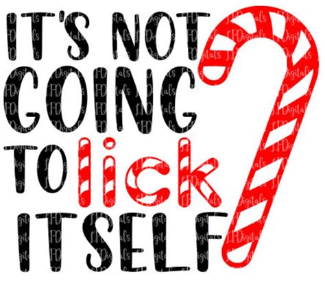 It S Not Going To Lick Itself Svg Candy Cane Svg Etsy