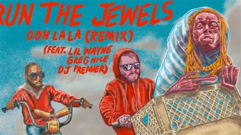 Run The Jewels And Lil Wayne Share New Ooh La La Remix Listen DJ