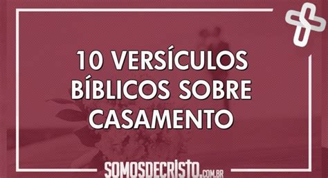 10 Versículos Sobre Casamento Somos De Cristo