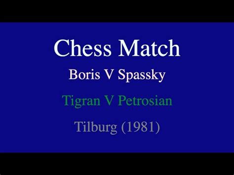 Boris V Spassky Vs Tigran V Petrosian Tilburg Youtube