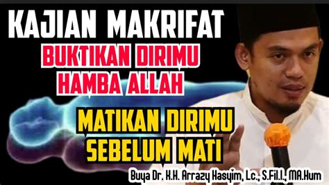 Kajian Makrifat Buktikan Dirimu Hamba Allah Matikan Dirimu Sebelum