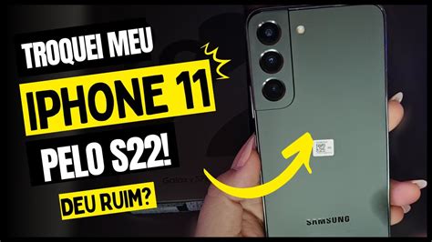 Troquei meu IPHONE 11 pelo Samsung Galaxy S22 QUAL É MELHOR YouTube