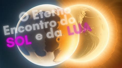 O Eterno Encontro Do Sol E Da Lua Maravilhosas Hist Rias Youtube