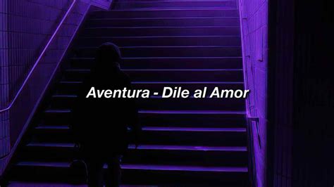 Aventura Dile Al Amor Letra Youtube