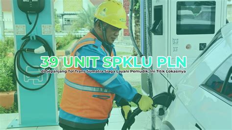 39 Unit SPKLU PLN Di Sepanjang Tol Trans Sumatra Siaga Layani Pemudik