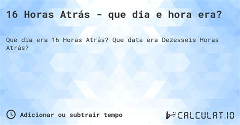 16 Horas São Quantos Dias