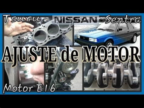 AJUSTE DE MOTOR Nissan Tsuru 1 2 Y 3 Motor E16 YouTube