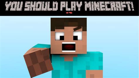 The Reasons Why You Should Play Minecraft