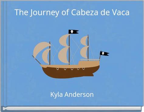 "The Journey of Cabeza de Vaca" - Free stories online. Create books for kids | StoryJumper